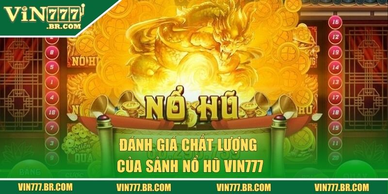 Nổ Hũ Với Đa Dạng Phiên Bản Game Mới Lạ Chỉ Có Tại Vin777 2 Đánh giá chất lượng của sảnh nổ hũ Vin777