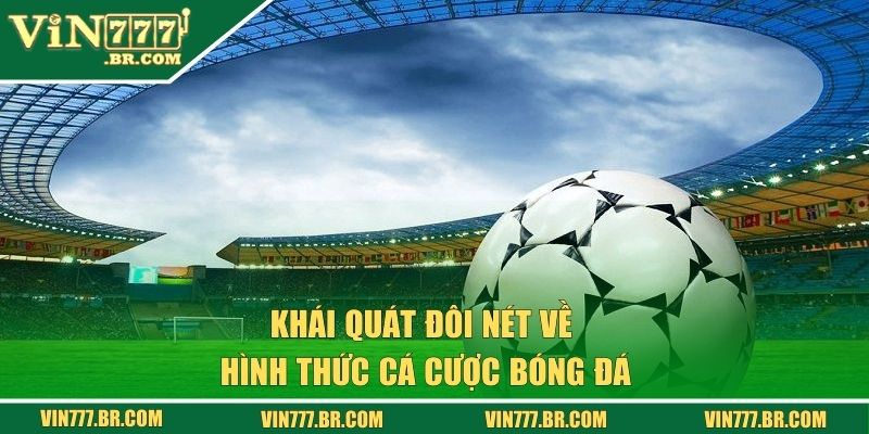 Khái quát đôi nét về hình thức cá cược bóng đá