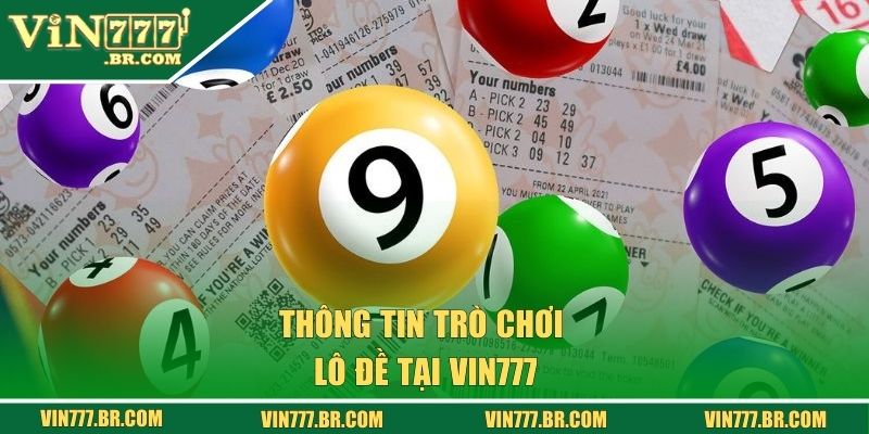Thông tin trò chơi lô đề tại Vin777